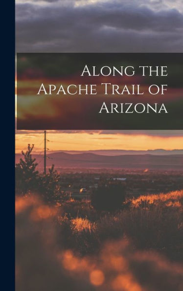 Along The Apache Trail Of Arizona