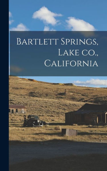 Bartlett Springs, Lake Co., California