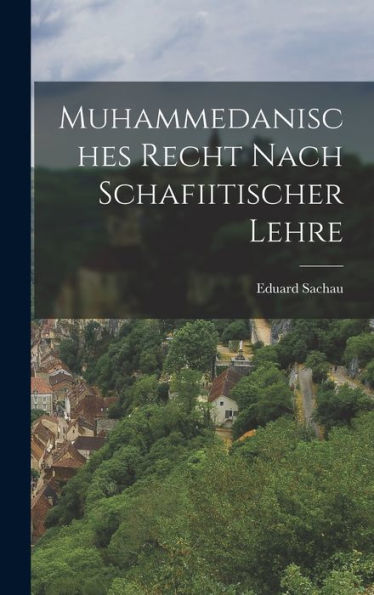 Muhammedanisches Recht Nach Schafiitischer Lehre (German Edition)