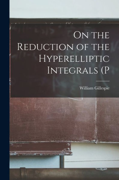 On The Reduction Of The Hyperelliptic Integrals (P
