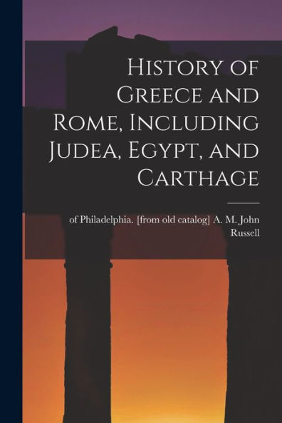 History Of Greece And Rome, Including Judea, Egypt, And Carthage