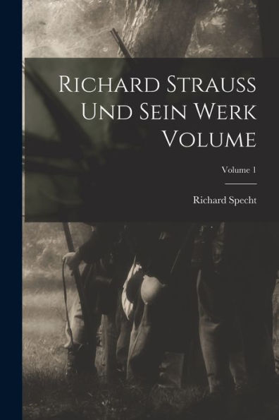 Richard Strauss Und Sein Werk Volume; Volume 1 (German Edition)