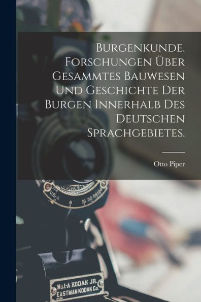 Burgenkunde. Forschungen Über Gesammtes Bauwesen Und Geschichte Der Burgen Innerhalb Des Deutschen Sprachgebietes. (German Edition)