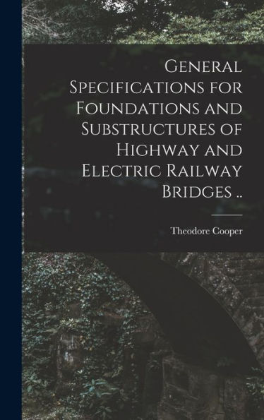 General Specifications For Foundations And Substructures Of Highway And Electric Railway Bridges ..