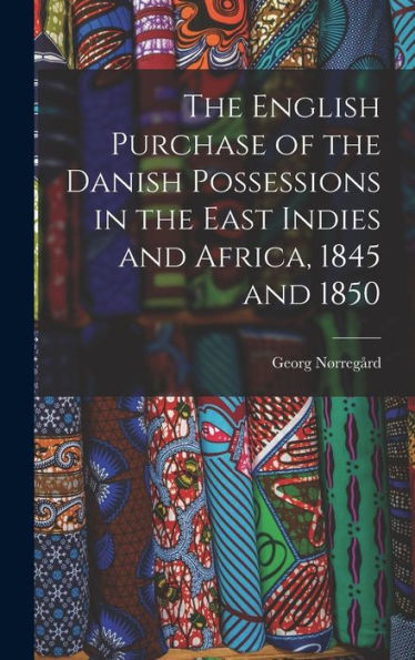 The English Purchase Of The Danish Possessions In The East Indies And Africa, 1845 And 1850