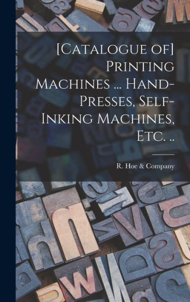 [Catalogue Of] Printing Machines ... Hand-Presses, Self-Inking Machines, Etc. ..