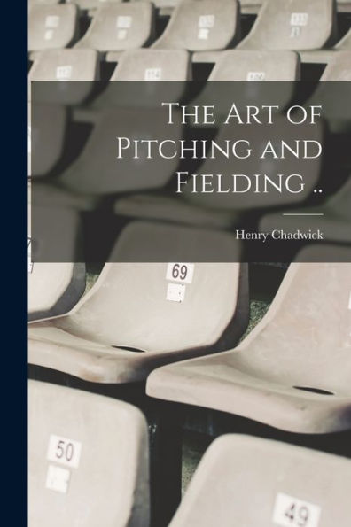 The Art Of Pitching And Fielding ..