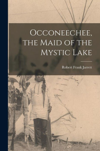Occoneechee, The Maid Of The Mystic Lake