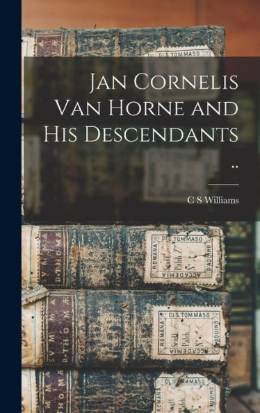 Jan Cornelis Van Horne And His Descendants ..