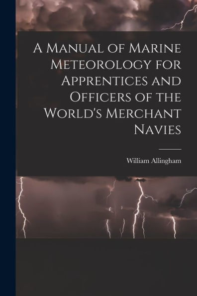 A Manual Of Marine Meteorology For Apprentices And Officers Of The World'S Merchant Navies