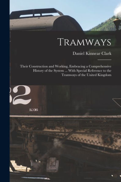 Tramways: Their Construction And Working, Embracing A Comprehensive History Of The System ... With Special Reference To The Tramways Of The United Kingdom