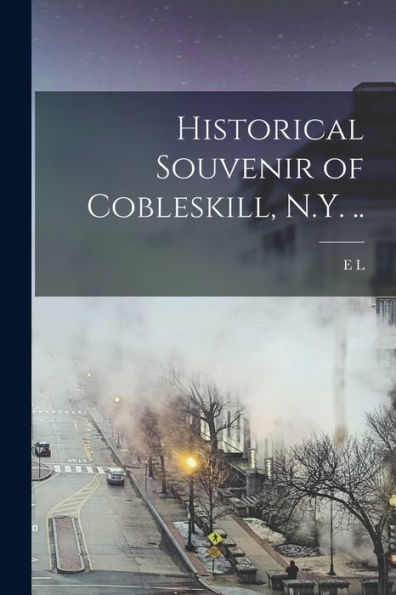 Historical Souvenir Of Cobleskill, N.Y. ..