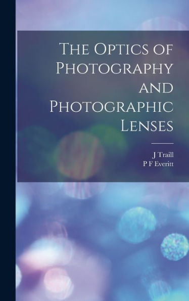The Optics Of Photography And Photographic Lenses