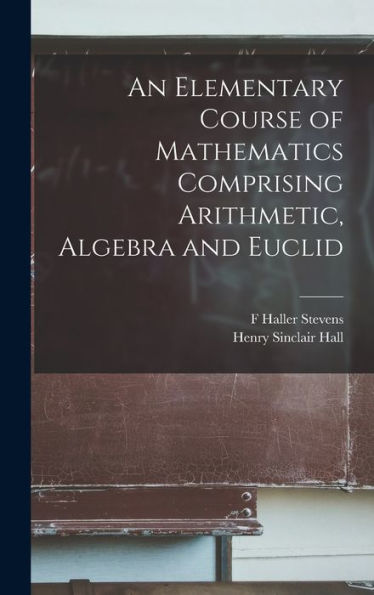 An Elementary Course Of Mathematics Comprising Arithmetic, Algebra And Euclid