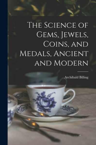 The Science Of Gems, Jewels, Coins, And Medals, Ancient And Modern