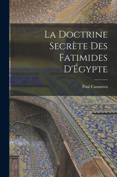 La Doctrine Secrète Des Fatimides D'Égypte (French Edition)