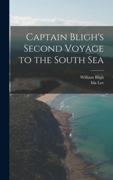 Captain Bligh'S Second Voyage To The South Sea