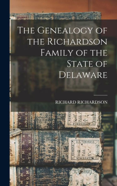 The Genealogy Of The Richardson Family Of The State Of Delaware