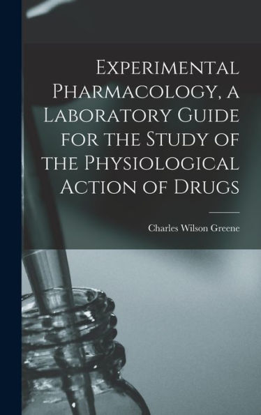 Experimental Pharmacology, A Laboratory Guide For The Study Of The Physiological Action Of Drugs