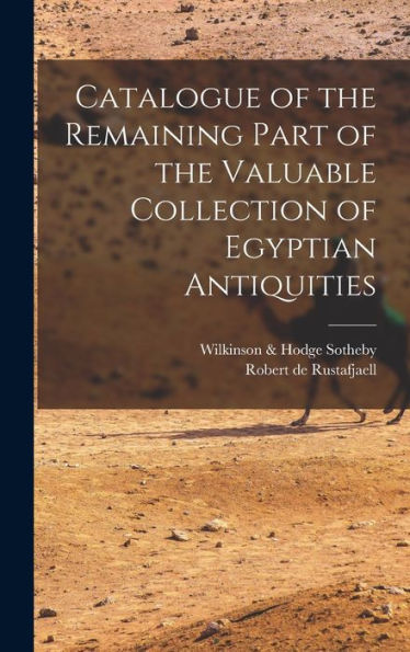 Catalogue Of The Remaining Part Of The Valuable Collection Of Egyptian Antiquities