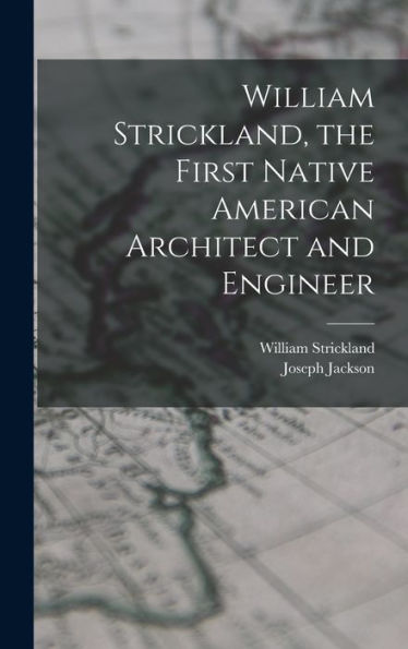 William Strickland, The First Native American Architect And Engineer