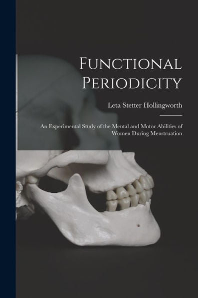 Functional Periodicity; An Experimental Study Of The Mental And Motor Abilities Of Women During Menstruation