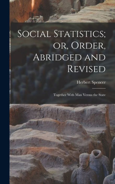Social Statistics; Or, Order, Abridged And Revised: Together With Man Versus The State