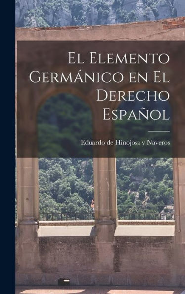 El Elemento Germánico En El Derecho Español (Spanish Edition)