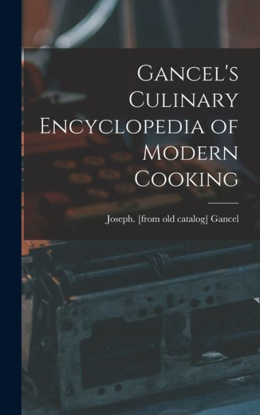 Gancel'S Culinary Encyclopedia Of Modern Cooking