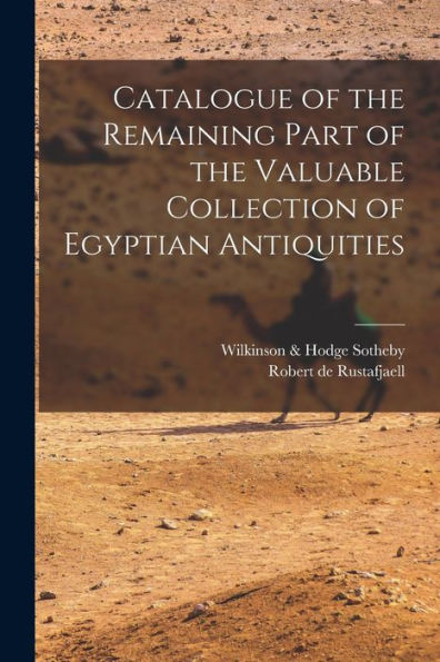 Catalogue Of The Remaining Part Of The Valuable Collection Of Egyptian Antiquities