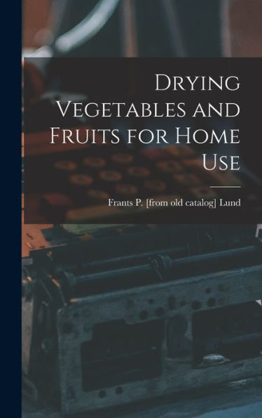 Drying Vegetables And Fruits For Home Use
