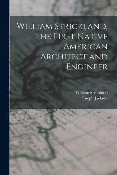 William Strickland, The First Native American Architect And Engineer