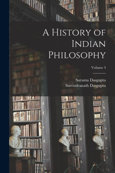 A History Of Indian Philosophy; Volume 3