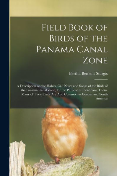 Field Book Of Birds Of The Panama Canal Zone; A Description On The Habits, Call Notes And Songs Of The Birds Of The Panama Canal Zone, For The Purpose ... Are Also Common In Central And South America