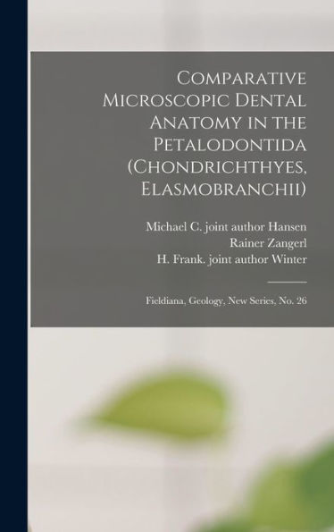 Comparative Microscopic Dental Anatomy In The Petalodontida (Chondrichthyes, Elasmobranchii): Fieldiana, Geology, New Series, No. 26