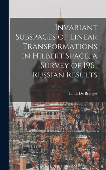 Invariant Subspaces Of Linear Transformations In Hilbert Space, A Survey Of 1961 Russian Results