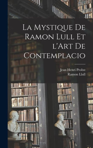 La Mystique De Ramon Lull Et L'Art De Contemplacio (French Edition)