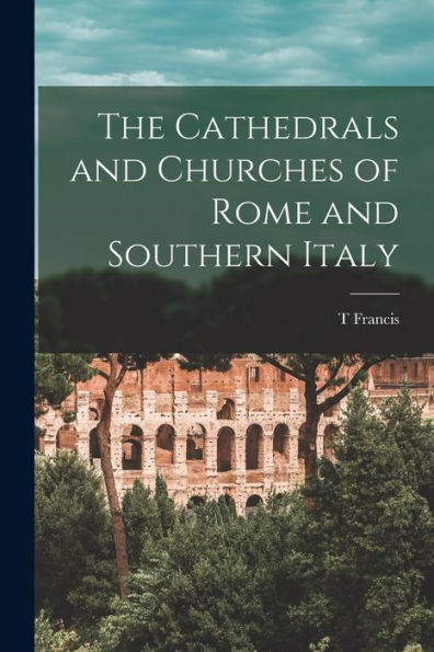The Cathedrals And Churches Of Rome And Southern Italy
