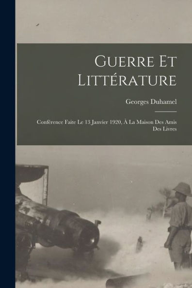 Guerre Et Littérature: Conférence Faite Le 13 Janvier 1920, À La Maison Des Amis Des Livres (French Edition)