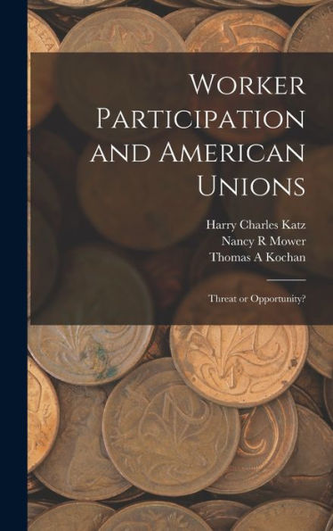 Worker Participation And American Unions: Threat Or Opportunity?