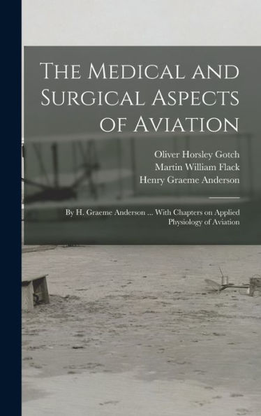 The Medical And Surgical Aspects Of Aviation; By H. Graeme Anderson ... With Chapters On Applied Physiology Of Aviation