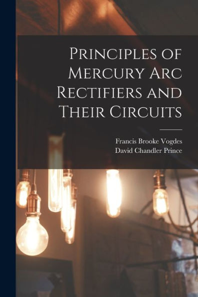 Principles Of Mercury Arc Rectifiers And Their Circuits