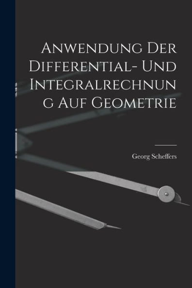 Anwendung Der Differential- Und Integralrechnung Auf Geometrie (German Edition)