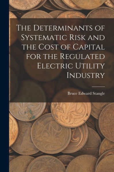 The Determinants Of Systematic Risk And The Cost Of Capital For The Regulated Electric Utility Industry