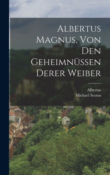 Albertus Magnus, Von Den Geheimnüssen Derer Weiber (German Edition)