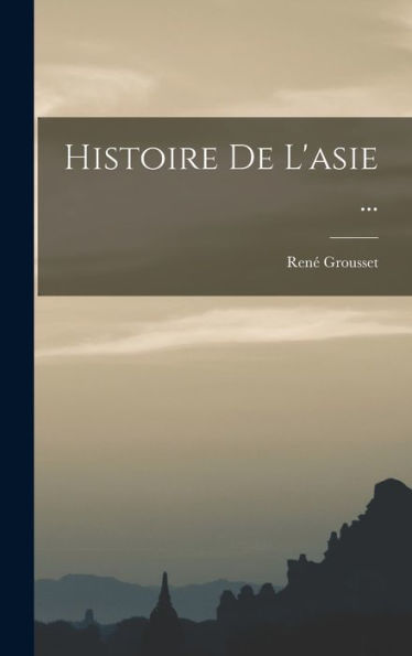 Histoire De L'Asie ... (French Edition)