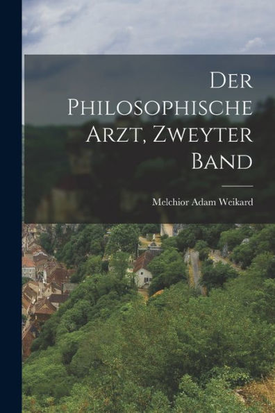 Der Philosophische Arzt, Zweyter Band (German Edition)