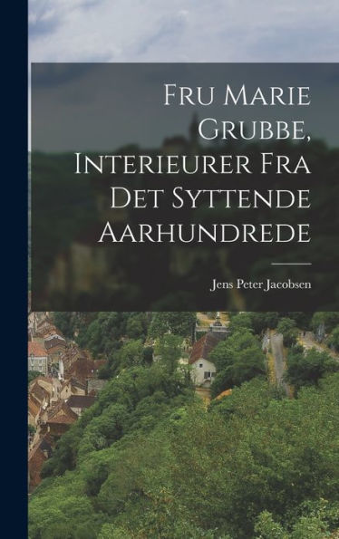 Fru Marie Grubbe, Interieurer Fra Det Syttende Aarhundrede (Danish Edition)