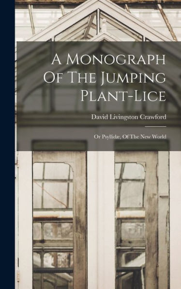 A Monograph Of The Jumping Plant-Lice: Or Psyllidæ, Of The New World