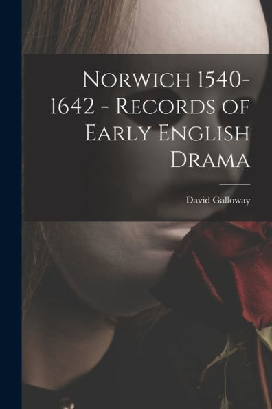 Norwich 1540-1642 - Records Of Early English Drama
